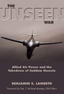 The unseen war : allied air power and the takedown of Saddam Hussein /