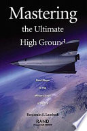 Mastering the ultimate high ground next steps in the military uses of space /