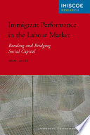 Immigrant performance in the labour market bonding and bridging social capital /