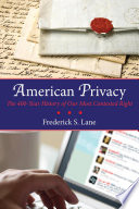 American privacy the 400-year history of our most contested right /