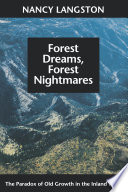 Forest dreams, forest nightmares the paradox of old growth in the Inland West /
