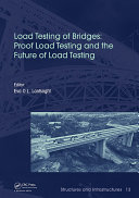 Load testing of bridges : proof load testing and the future of load testing.