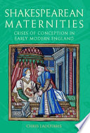 Shakespearean maternities crises on conception in early modern England /