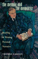 The memoir and the memoirist reading and writing personal narrative /