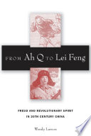 From Ah Q to Lei Feng Freud and revolutionary spirit in 20th century China /
