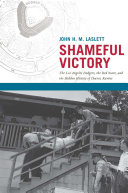 Shameful victory : the Los Angeles Dodgers, the Red Scare, and the hidden history of Chavez Ravine /