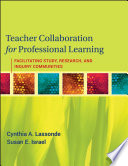 Teacher collaboration for professional learning : facilitating study, research, and inquiry communities /