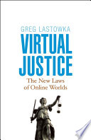 Virtual justice the new laws of online worlds /
