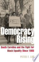 Democracy rising : South Carolina and the fight for Black equality since 1865 /