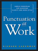 Punctuation at work simple principles for achieving clarity and good style /