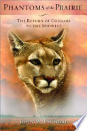Phantoms of the prairie the return of cougars to the Midwest /