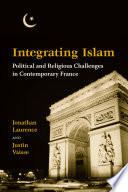 Integrating Islam political and religious challenges in contemporary France /