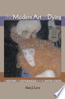 The modern art of dying a history of euthanasia in the United States /