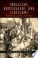 Smugglers, bootleggers, and scofflaws : prohibition and New York City /
