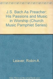 J.S. Bach as preacher : his Passions and music in worship /