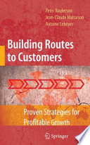 Building Routes to Customers Proven Strategies for Profitable Growth /