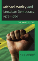Michael Manley and Jamaican democracy, 1972-1980 : the word is love /