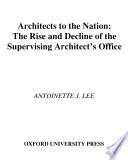 Architects to the nation the rise and decline of the Supervising Architect's Office /