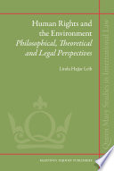Human rights and the environment philosophical, theoretical, and legal perspectives /