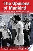 The opinions of mankind racial issues, press, and propaganda in the Cold War /