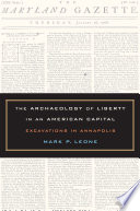 The archaeology of liberty in an American capital excavations in Annapolis /