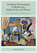 Aesthetic technologies of modernity, subjectivity, and nature : opera, orchestra, phonograph, film /
