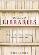 The story of libraries : from the invention of writing to the computer age /