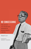 No concessions the life of Yap Thiam Hien, Indonesian human rights lawyer /