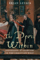 The Devil within possession and exorcism in the Christian West /