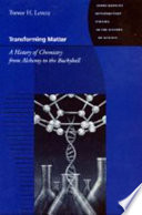 Transforming matter a history of chemistry from alchemy to the buckyball /