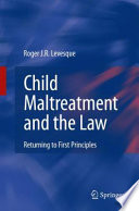 Child Maltreatment and the Law Returning to First Principles /