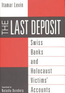 The last deposit Swiss banks and Holocaust victims' accounts /