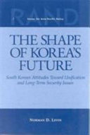 The shape of Korea's future South Korean attitudes toward unification and long-term security issues /