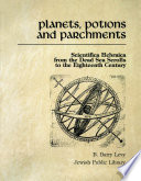 Planets, potions, and parchments scientifica Hebraica from the Dead Sea Scrolls to the eighteenth century /