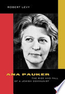 Ana Pauker the rise and fall of a Jewish Communist /