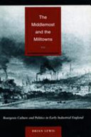 The middlemost and the milltowns bourgeois culture and politics in early industrial England /