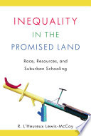 Inequality in the promised land : race, resources, and suburban schooling /