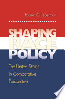 Shaping race policy the United States in comparative perspective /