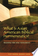 What is Asian American biblical hermeneutics? reading the New Testament /