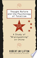 Thought reform and the psychology of totalism a study of "brainwashing" in China /