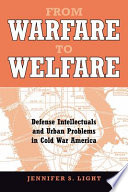From warfare to welfare defense intellectuals and urban problems in Cold War America /