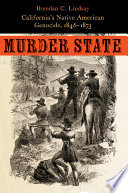 Murder state California's native American genocide, 1846-1873 /