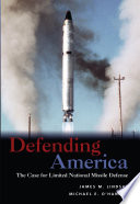 Defending America the case for limited national missile defense /