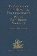 The voyage of John Huyghen van Linschoten to the East Indies from the old English translation of 1598, the first book, containing his description of the East. Volume I /
