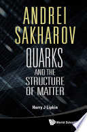 Andrei Sakharov quarks and the structure of matter /