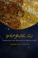 What Galileo saw : imagining the scientific revolution /