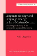 Language ideology and language change in early modern German a sociolinguistic study of the consonantal system of Nuremberg /