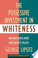 The possessive investment in whiteness how white people profit from identity politics /