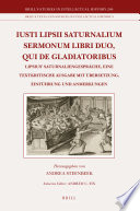 Iusti Lipsii Saturnalium Sermonum libri duo, qui de gladiatoribus Lipsius' Saturnaliengespräche, eine textkritische Ausgabe mit Übersetzung, Einführung und Anmerkungen /