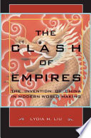 The clash of empires the invention of China in modern world making /